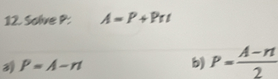 Solve P : A=P+Prt
3 P=A-n
b) P= (A-n)/2 