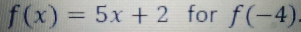 f(x)=5x+2 for f(-4).