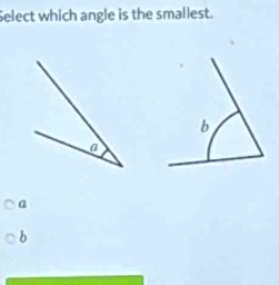 Select which angle is the smallest.
b
a
b