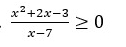  (x^2+2x-3)/x-7 ≥ 0