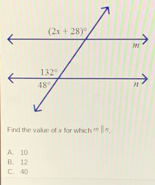 Find the value of x for which m||n.
A. 10
B. 12
C. 40