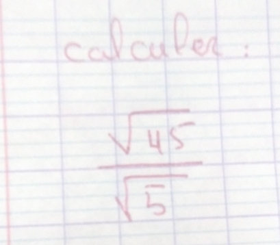 colculed:
 sqrt(45)/sqrt(5) 