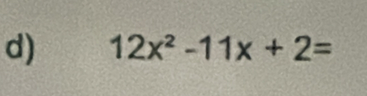 12x^2-11x+2=