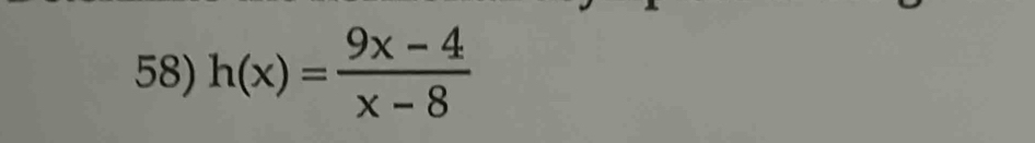 h(x)= (9x-4)/x-8 