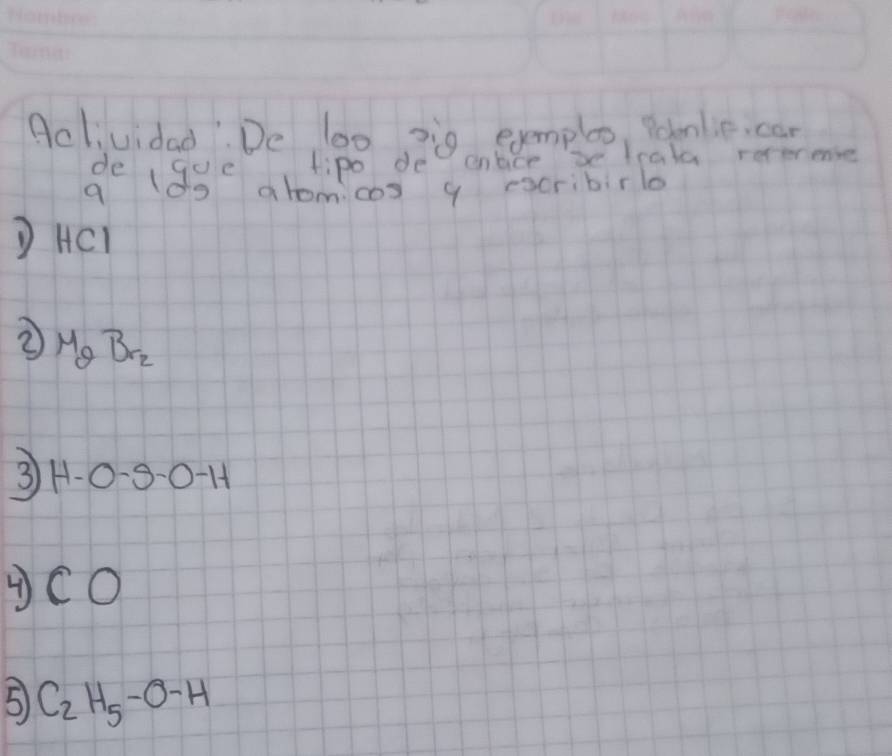 Aclividad De 100 2i0 exmplo Pamle.can 
tipo de antice se leata rererence 
de beginarrayr y° θ gendarray ahomcos y escribirlo 
HC 
② MgBr_2
3 H-0-5-0-H
CO 
5 C_2H_5-O-H