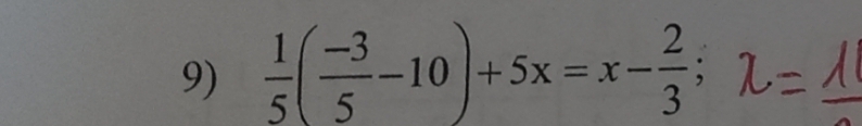  1/5 ( (-3)/5 -10)+5x=x- 2/3 ;