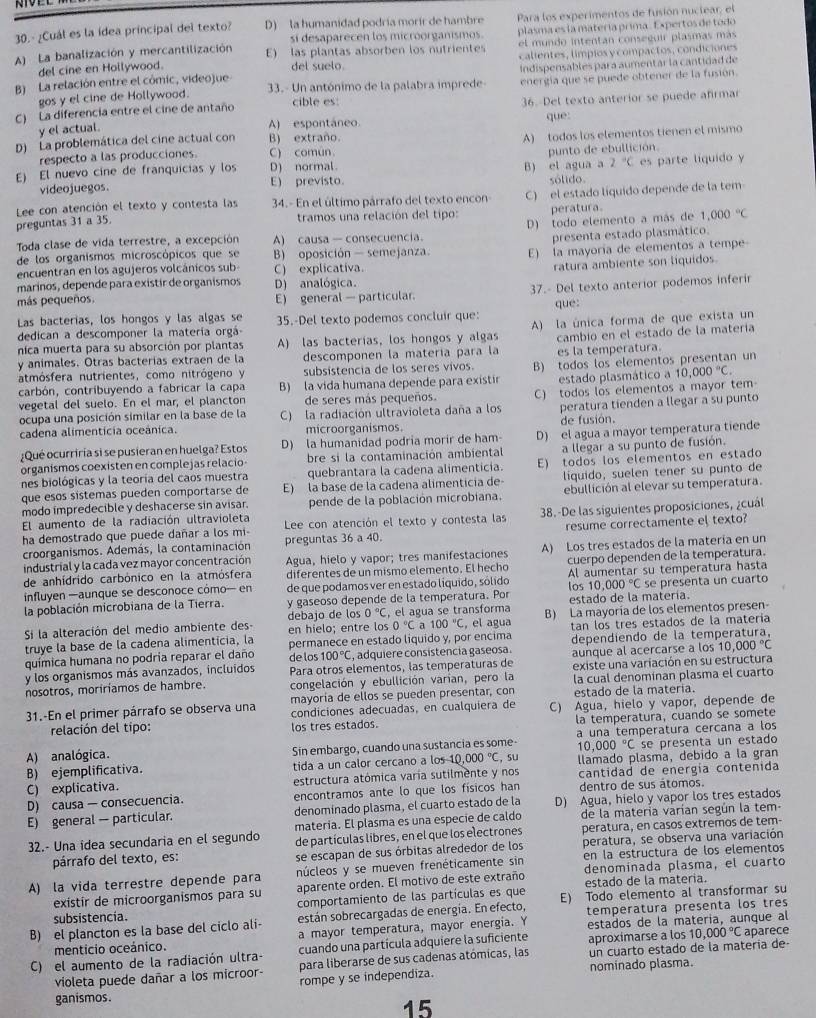 Resuelto:¿Cuál es la ídea príncipal del texto? D) la humanidad podría ...