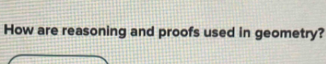 How are reasoning and proofs used in geometry?