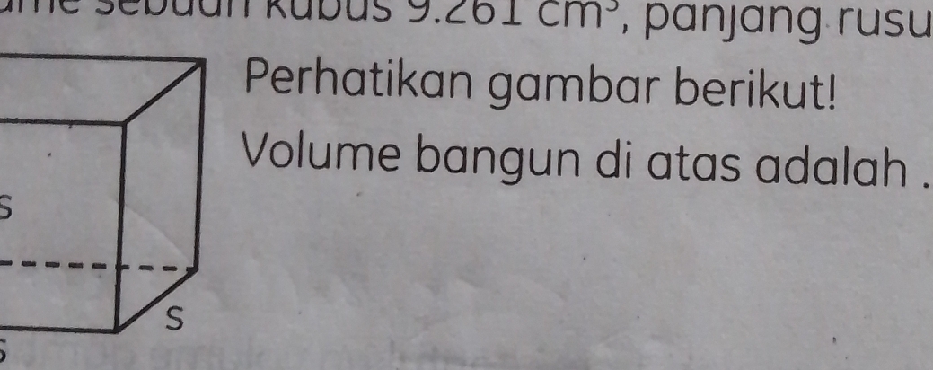 9.261cm^3 , panjang rusu 
Perhatikan gambar berikut! 
Volume bangun di atas adalah .