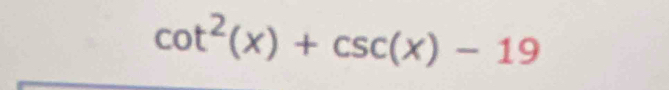 cot^2(x)+csc (x)-19