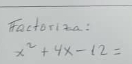 Factoriza:
x^2+4x-12=