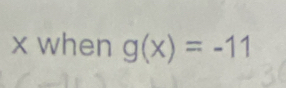 x when g(x)=-11