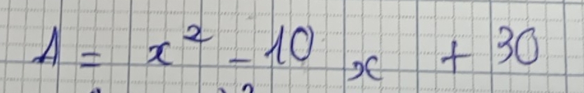 A=x^2-10x+30