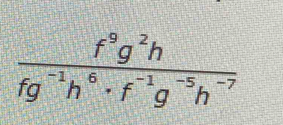  f^9g^2h/fg^(-1)h^6· f^(-1)g^(-5)h^(-7) 