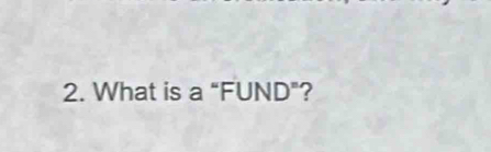 What is a “FUND"?