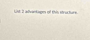 List 2 advantages of this structure.