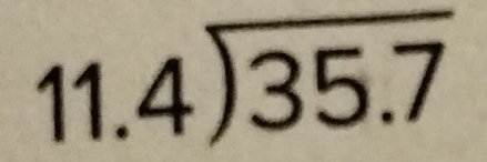 11.4encloselongdiv 35.7