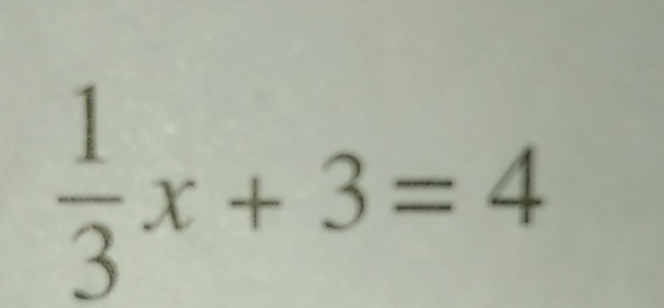  1/3 x+3=4