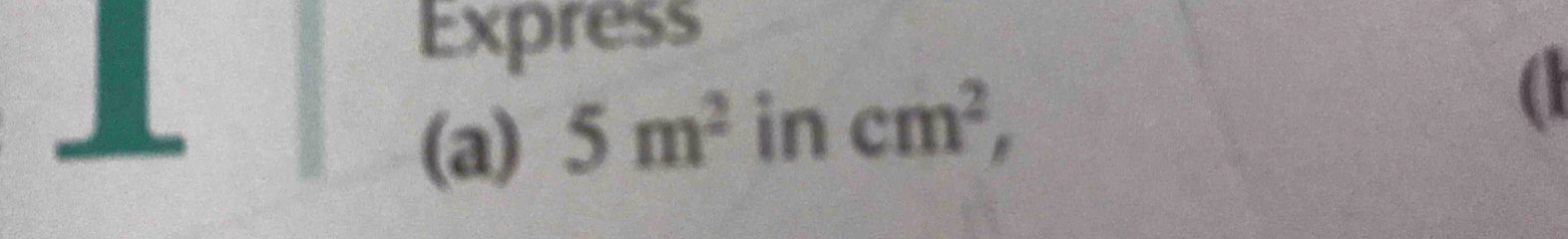 Express 
(a) 5m^2 in cm^2, 
a