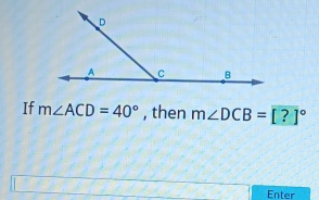 If m∠ ACD=40° , then m∠ DCB=[?]^circ 
Enter