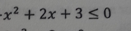 x^2+2x+3≤ 0