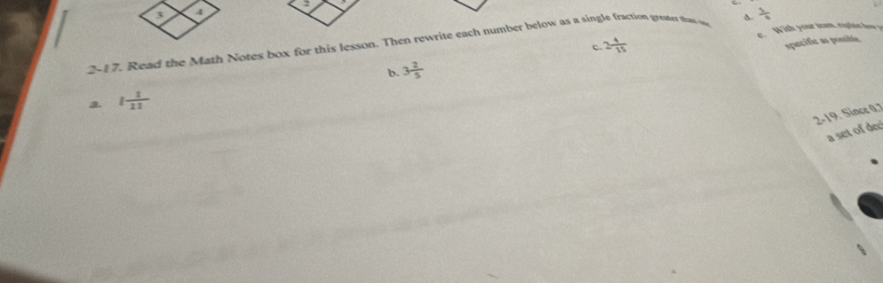  1/8 
c. With your team, explat how ? 
2-17. Read the Math Notes box for this lesson. Then rewrite each number below as a single fraction greater them o 2 4/15  c. 
specific as possible 
b. 3 2/5 
a 1 1/11 
2-19. Since 0.7
a set of dec