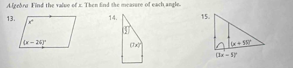 Algebra Find the value of x. Then find the measure of each angle.
13.
14. 15.
(7x)^circ 