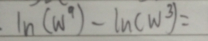 ln (w^9)-ln (w^3)=