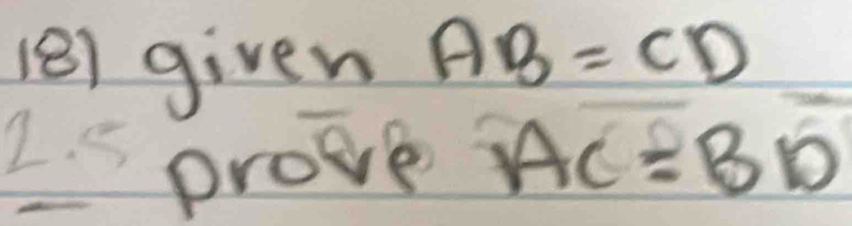 given AB=CD
2. prove AC=BD