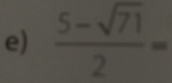  (5-sqrt(71))/2 =