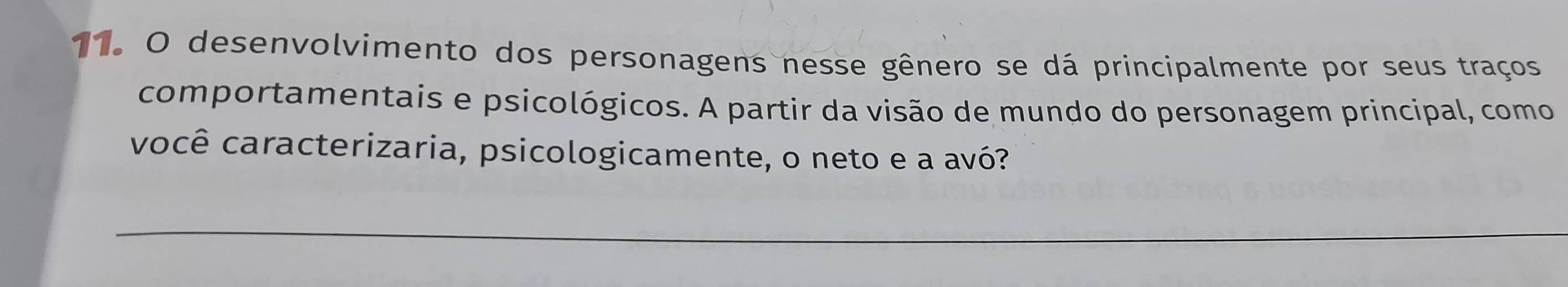 desenvolvimento dos personagens nesse gênero se dá principalmente por seus traços 
comportamentais e psicológicos. A partir da visão de mundo do personagem principal, como 
você caracterizaria, psicologicamente, o neto e a avó?