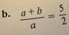  (a+b)/a = 5/2 