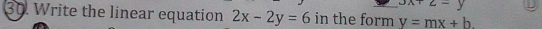 -y
30. Write the linear equation 2x-2y=6 in the form v=mx+b