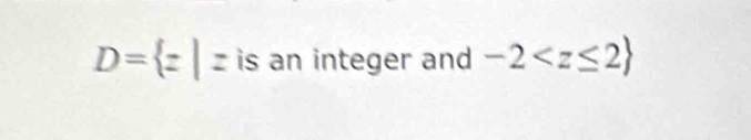 D= z|z is an integer and -2