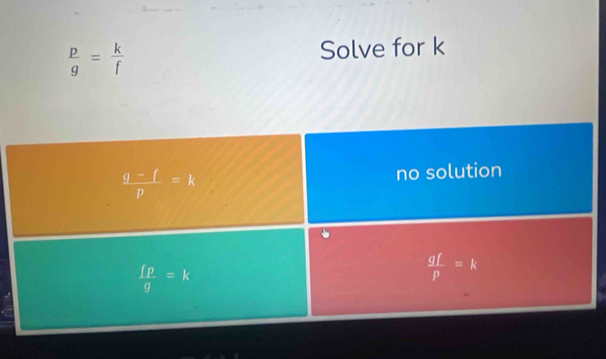  p/g = k/f  Solve for k