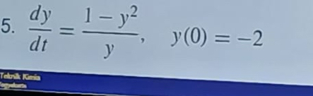  dy/dt = (1-y^2)/y , y(0)=-2
Tekrik Kmia