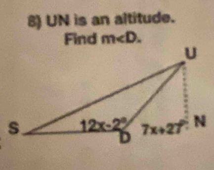 UN is an altitude.
Find m∠ D.