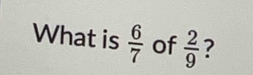 What is  6/7  of  2/9  ?