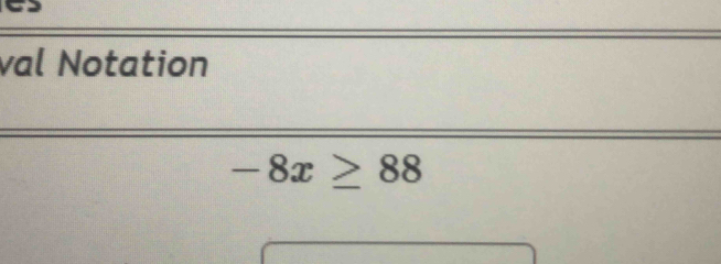 val Notation
-8x≥ 88