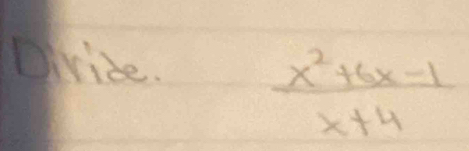 Dlride.  (x^2+6x-1)/x+4 