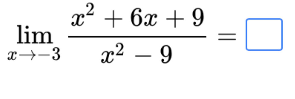 limlimits _xto -3 (x^2+6x+9)/x^2-9 =□