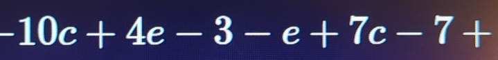 -10c+4e-3-e+7c-7+