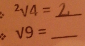 ^2sqrt(4)= _ 
_ sqrt(9)=