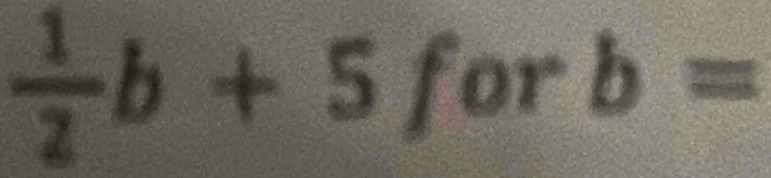  1/2 b+5for b=
=□°^circ 