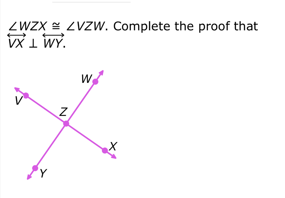 ∠ WZX≌ ∠ VZW. Complete the proof that
overleftrightarrow VX⊥ overleftrightarrow WY.