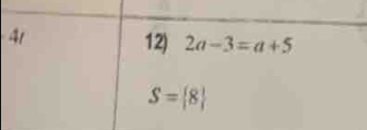 41 
12) 2a-3=a+5
S= 8