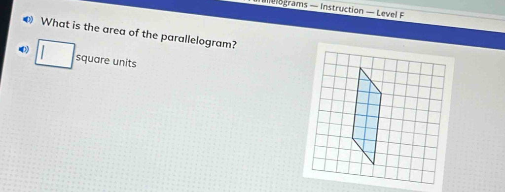 alelograms — Instruction — Level F 
What is the area of the parallelogram?
□ square units