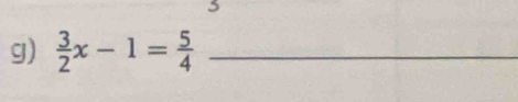  3/2 x-1= 5/4  _