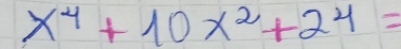 x^4+10x^2+24=