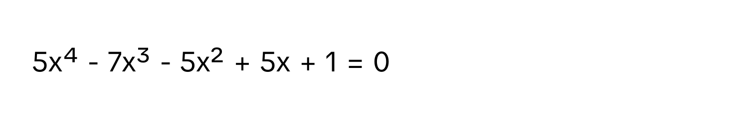 5x⁴ - 7x³ - 5x² + 5x + 1 = 0